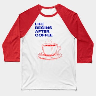 Life Begins After Coffee Baseball T-Shirt